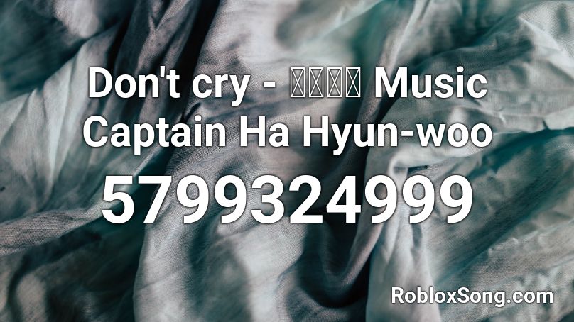 Don't cry - 음악대장 Music Captain Ha Hyun woo Roblox ID