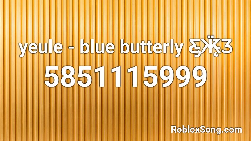 Yeule Blue Butterly ƹ ӝ ʒ Roblox Id Roblox Music Codes