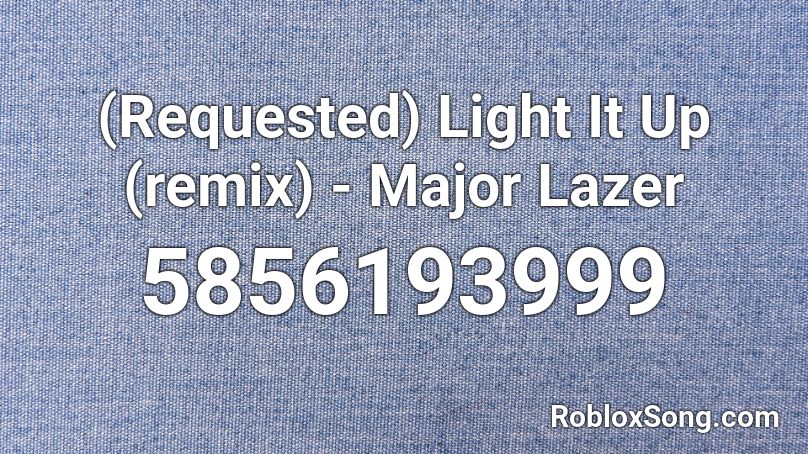 Requested Light It Up Remix Major Lazer Roblox Id Roblox Music Codes - light it up roblox id