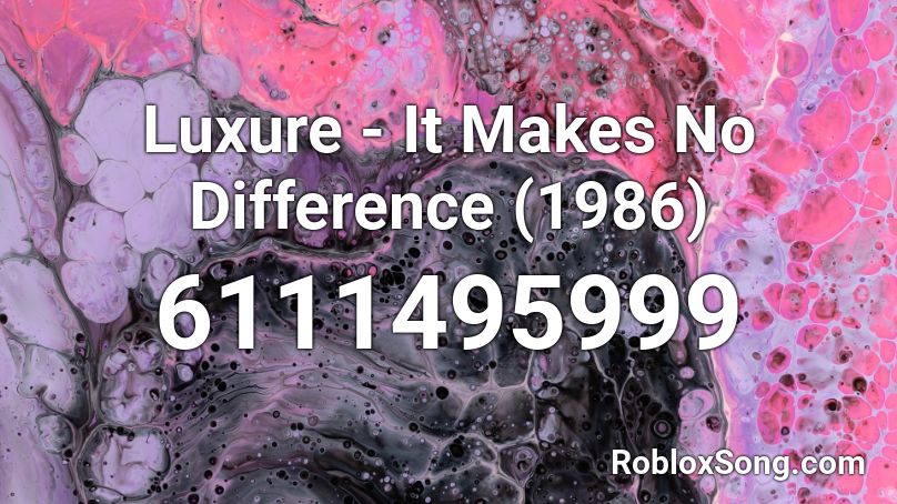Luxure - It Makes No Difference (1986) Roblox ID