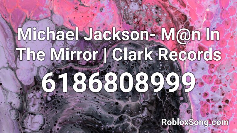 Michael Jackson- M@n In The Mirror | Clark Records Roblox ID