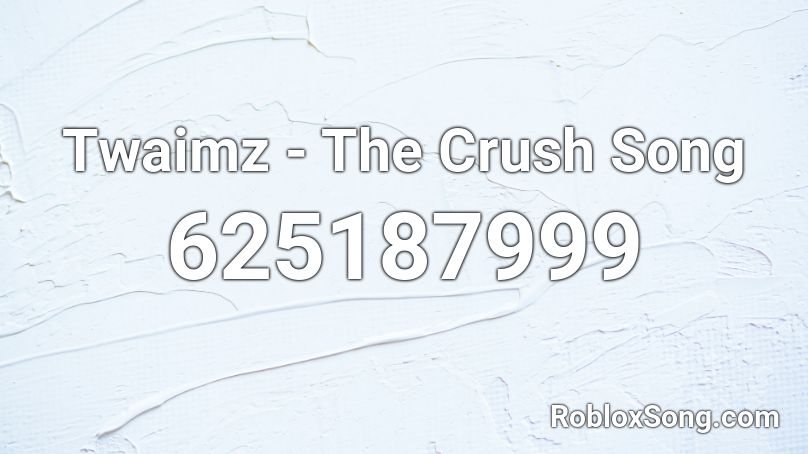 Twaimz - The Crush Song Roblox ID