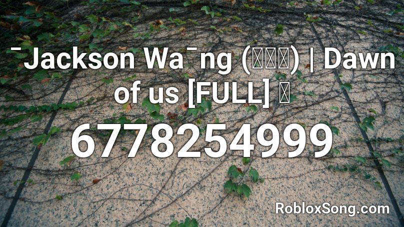 ˉjackson Waˉng 王嘉尔 Dawn Of Us Full Roblox Id Roblox Music Codes - built in the 80s song code roblox