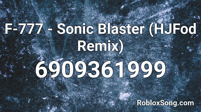 F-777 - Sonic Blaster (HJFod Remix) Roblox ID