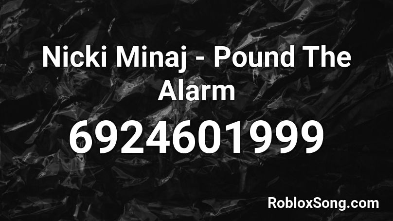 Nicki Minaj - Pound The Alarm Roblox ID