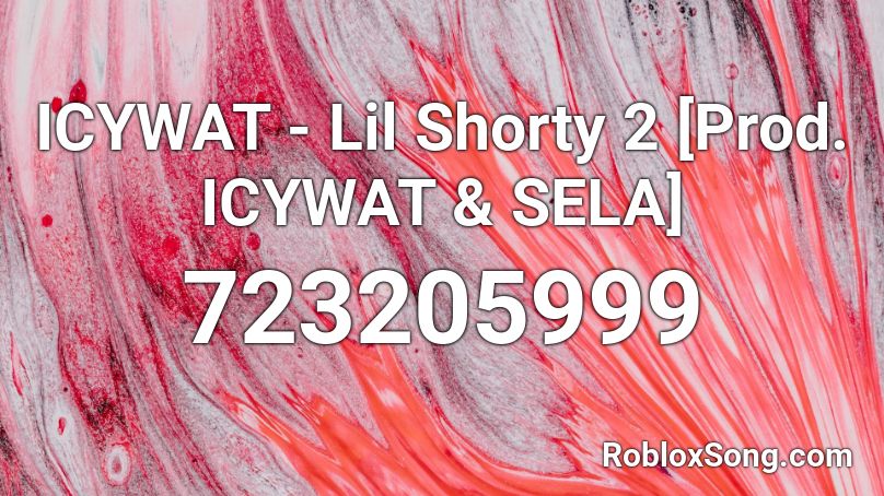 ICYWAT - Lil Shorty 2 [Prod. ICYWAT & SELA] Roblox ID