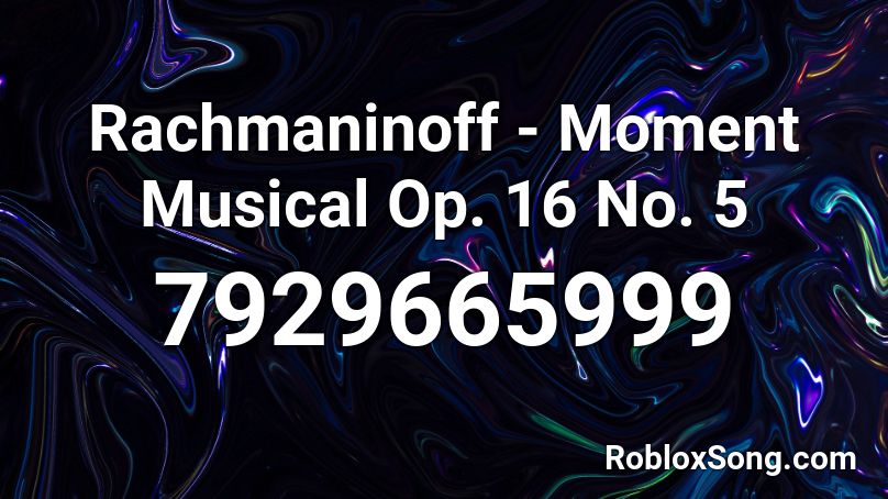 Rachmaninoff - Moment Musical Op. 16 No. 5 Roblox ID