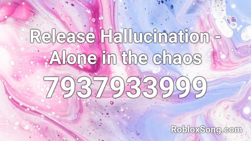 Release Hallucination - Alone in the chaos Roblox ID