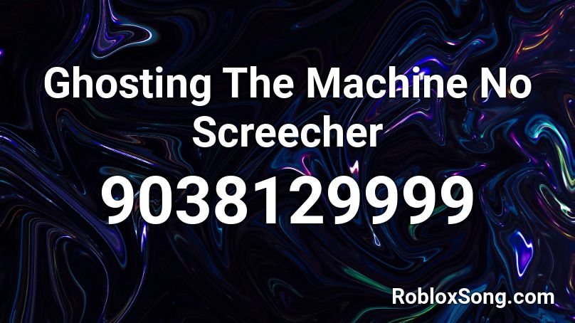 Ghosting The Machine No Screecher Roblox ID
