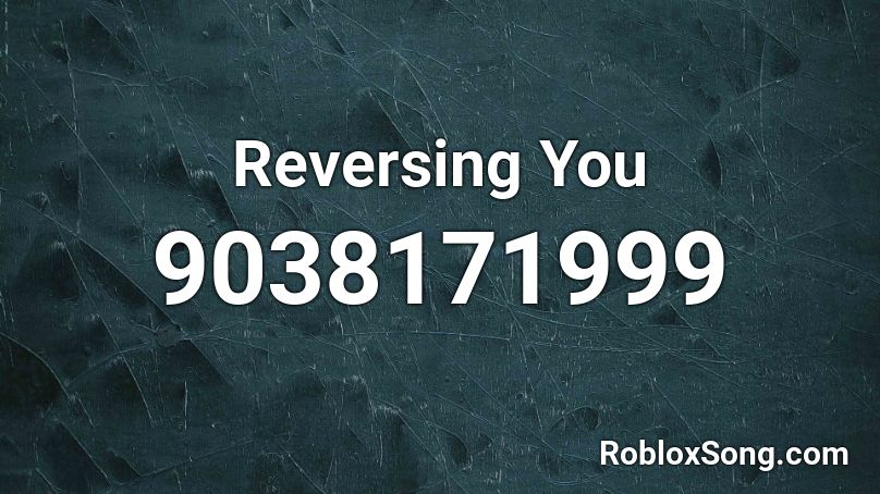 Reversing You Roblox ID
