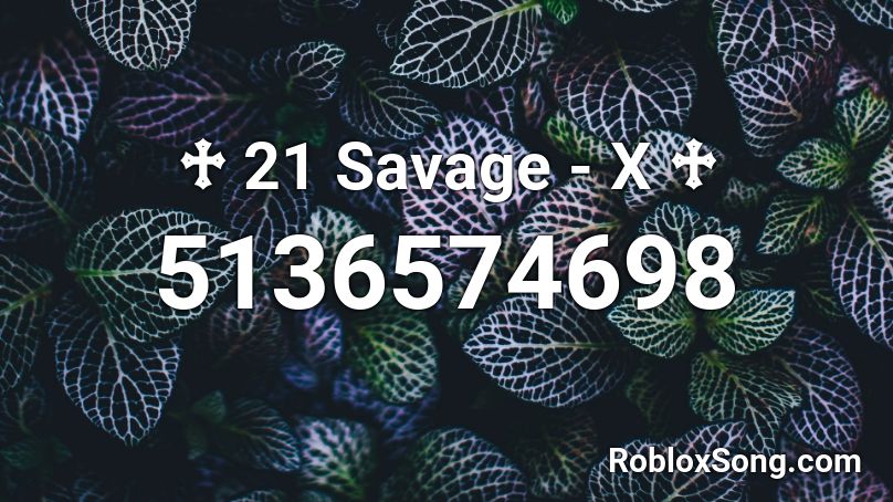 ♱ 21 Savage - X ♱ Roblox ID